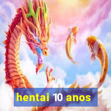 hentai 10 anos